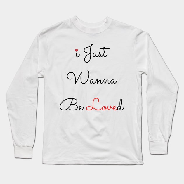 I Just Wanna Be Loved Long Sleeve T-Shirt by Holly ship